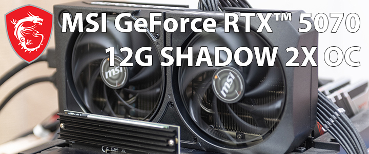 MSI GeForce RTX™ 5070 12G SHADOW 2X OC + MAG A750BN PCIE5 คู่หูสุดคุ้มสำหรับเกมเมอร์