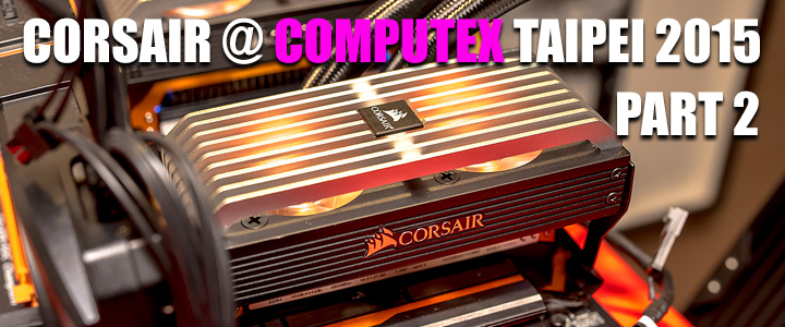 corsairatcomputextaipei2015part2 corsairatcomputextaipei2015part2 Conclusion of COMPUTEX TAIPEI 2015 reported by Vmodtech.com