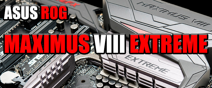maximus viii extreme ASUS ROG MAXIMUS VIII EXTREME Motherboard Review