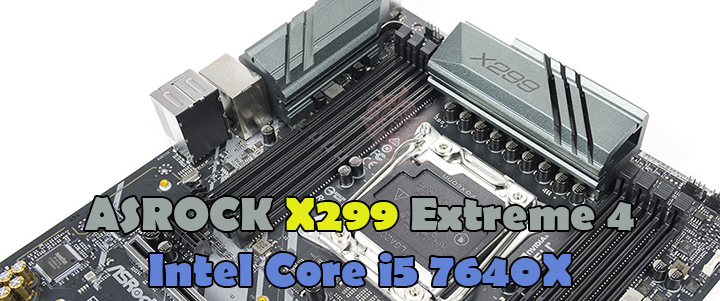 main1 main1 ASROCK X299 Extreme 4 and Intel Core i5 7640X Review