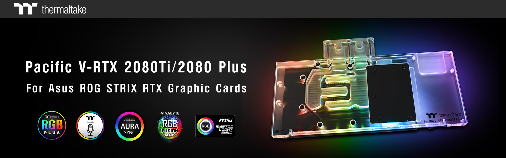 thermaltake-pacific-v-rtx-2080-plus-and-pacific-v-rtx-2080-ti-plus-asus-rog_2 thermaltake pacific v rtx 2080 plus and pacific v rtx 2080 ti plus asus rog 2 Thermaltake เปิดตัวบล๊อกน้ำการ์ดจอ Thermaltake Pacific V RTX 2080 Plus และ Pacific V RTX 2080 Ti Plus (ASUS ROG) ออกแบบมาสำหรับการ์ดจอ ASUS ROG STRIX RTX 2080/2080 Ti Graphic Cards โดยเฉพาะ!!