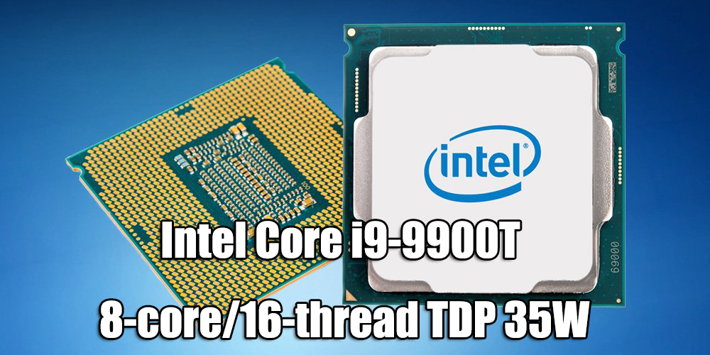 intel core i9 9900t คาด Intel พร้อมเปิดตัวซีพียูรุ่นใหม่กินไฟต่ำ Intel Core i9 9900T มีอัตราบริโภคไฟที่ 35W เน้นประหยัดพลังงานโดยเฉพาะ 