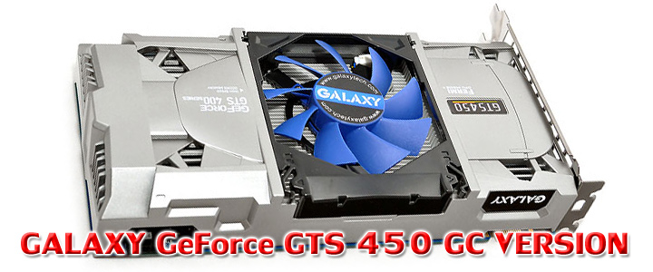 galaxygts450 GALAXY GeForce GTS 450 GC VERSION 1GB GDDR5 Review