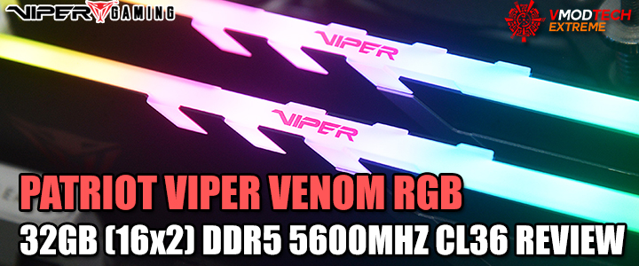 PATRIOT VIPER VENOM RGB 32GB (16GBx2) DDR5 5600MHZ CL36 REVIEW