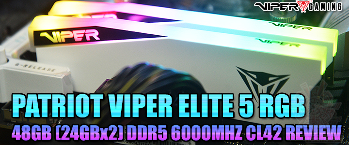 patriot viper elite 5 rgb 48gb 24gbx2 ddr5 6000mhz cl42 review PATRIOT VIPER ELITE 5 RGB 48GB (24GBx2) DDR5 6000MHZ CL42 REVIEW 